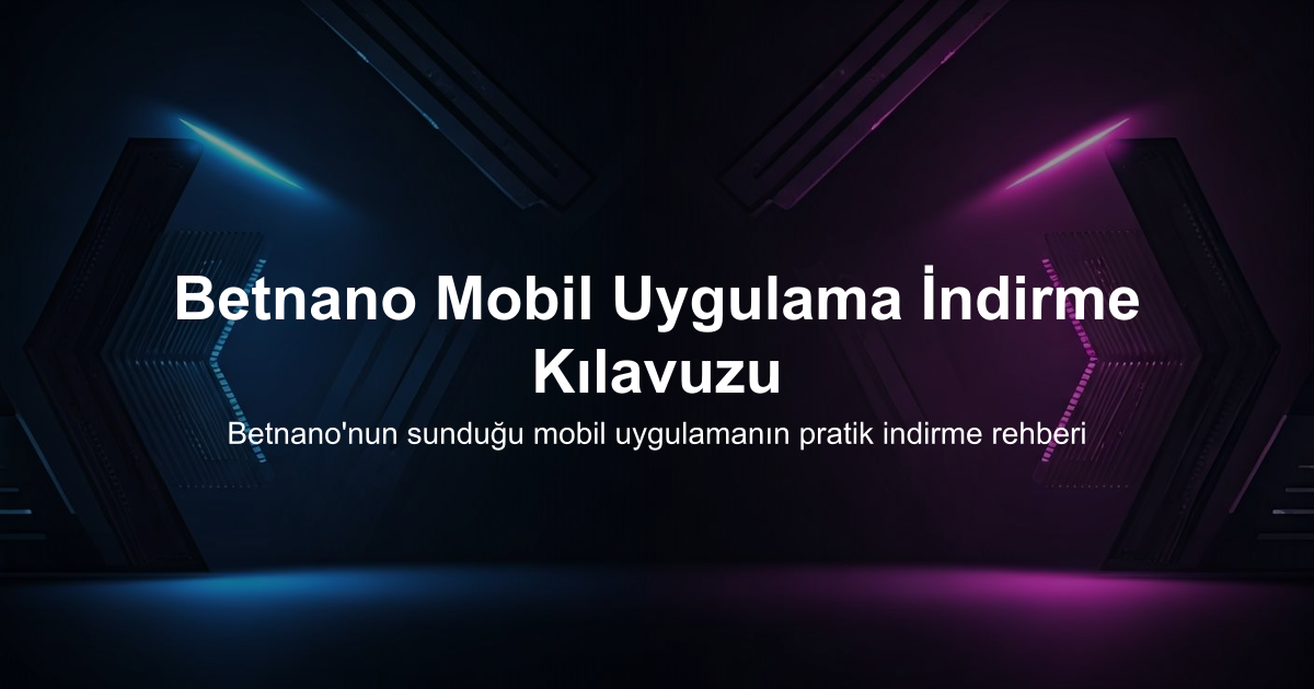 Betnano Mobil Uygulama İndirme Kılavuzu