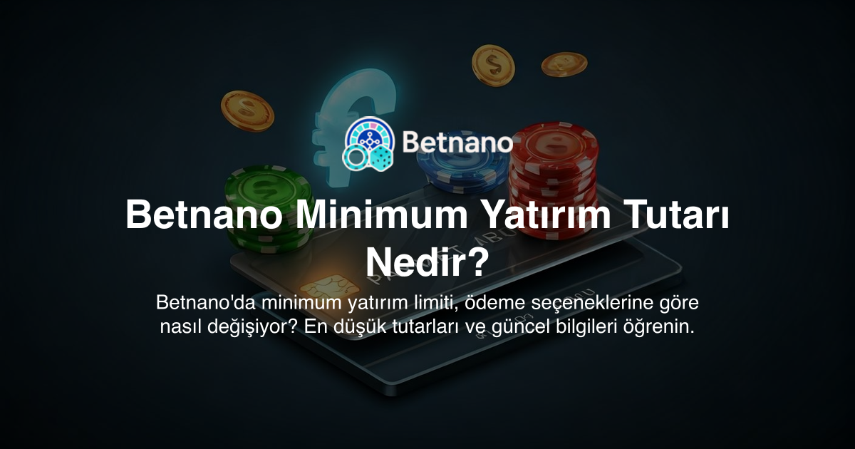 Betnano Minimum Yatırım Tutarı Nedir?