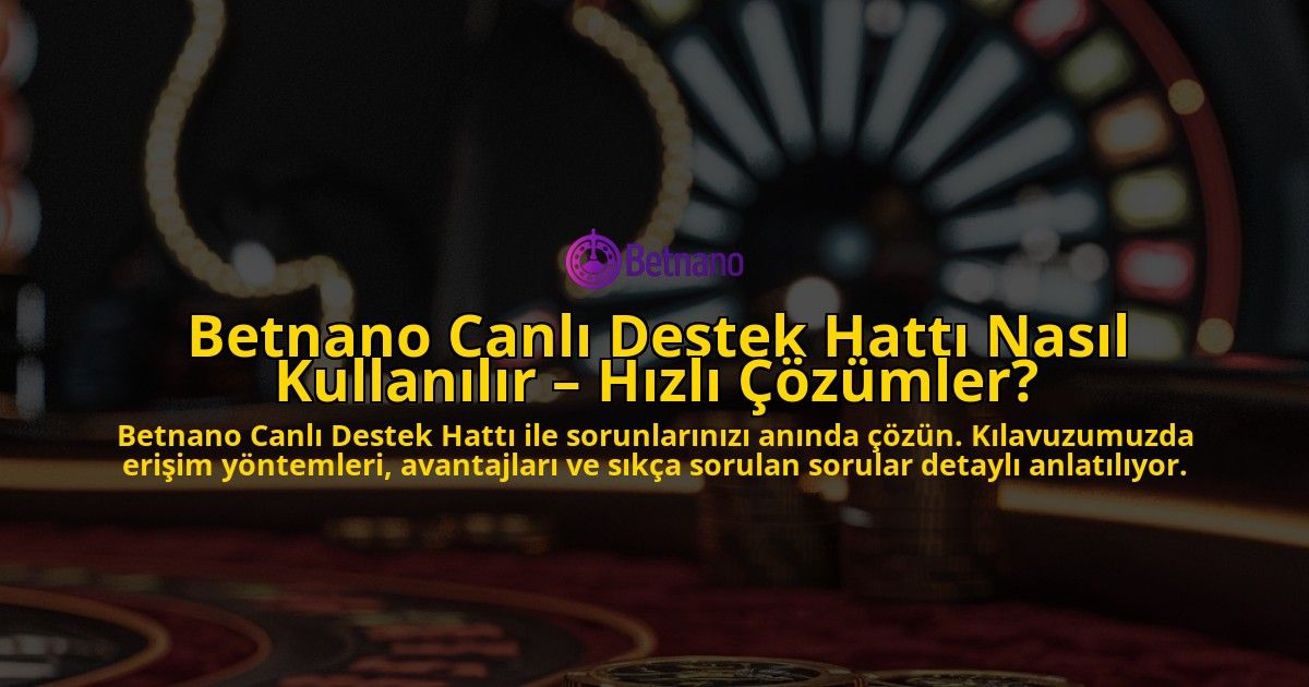 Betnano-Canl-Destek-Hatt-Nasl-Kullanlr-Hzl-zmler-overlay-1768585255.jpg