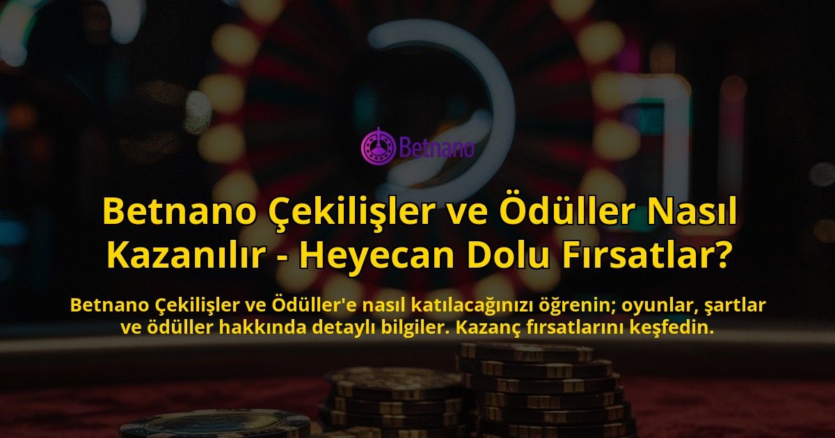 Betnano-Cekilisler-ve-Oduller-Nasil-Kazanilir---Heyecan-Dolu-Firsatlar-overlay-1769246190.jpg