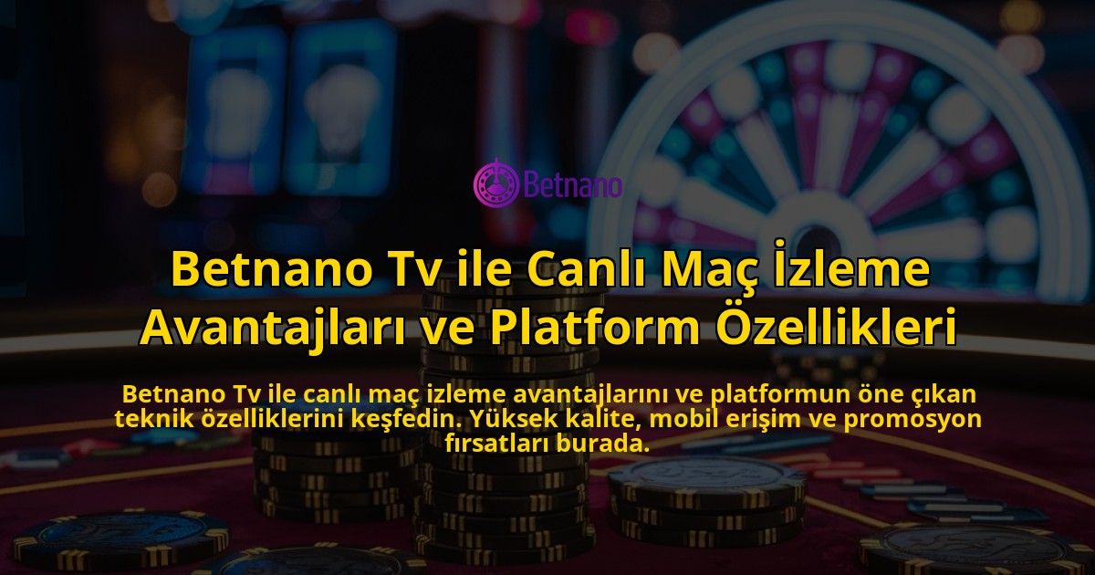 Betnano-Tv-ile-Canl-Ma-zleme-Avantajlar-ve-Platform-zellikleri-overlay-1768334116.jpg