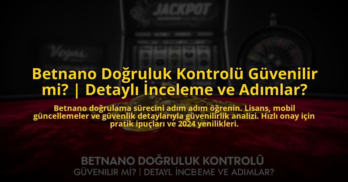 Betnano-Dogruluk-Kontrolu-Guvenilir-mi-Detayli-Inceleme-ve-Adimlar-overlay-1773586875.jpg