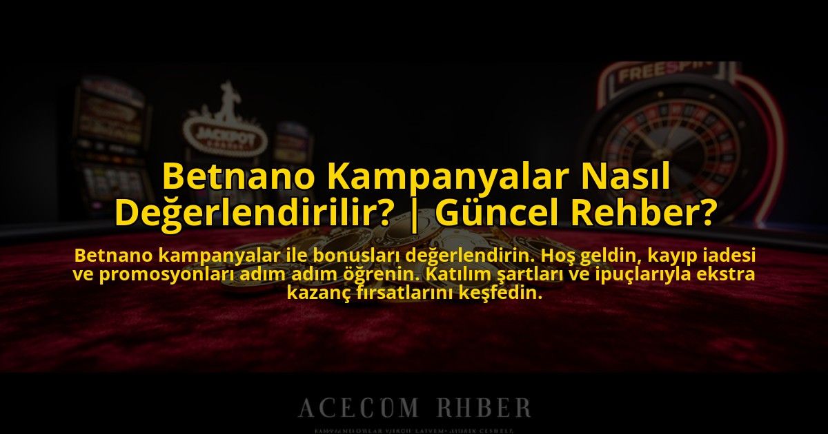 Betnano-Kampanyalar-Nasil-Degerlendirilir-Guncel-Rehber-overlay-1773543574.jpg