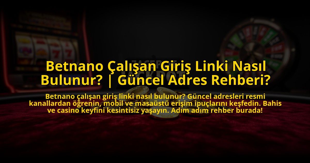 Betnano-Calisan-Giris-Linki-Nasil-Bulunur-Guncel-Adres-Rehberi-overlay-1775005380.jpg